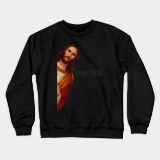 I SAW THAT JESUS Crewneck Sweatshirt